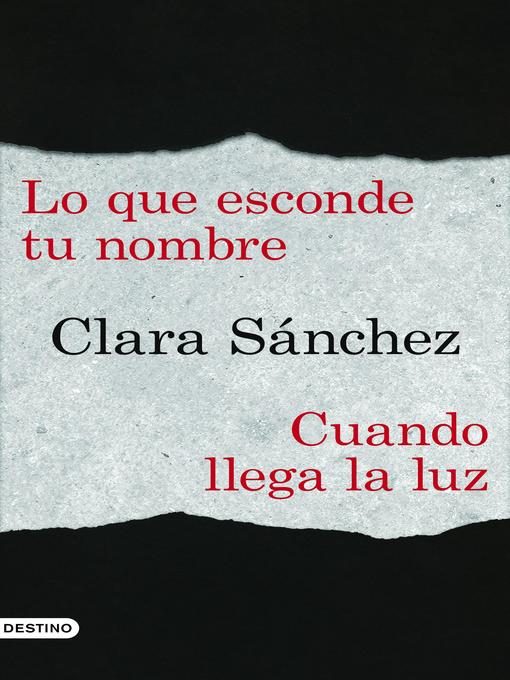 Title details for Lo que esconde tu nombre + Cuando llega la luz (pack) by Clara Sánchez - Available